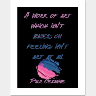 A work of art which isn’t based on feeling isn’t art at all,Paul Cézanne Posters and Art